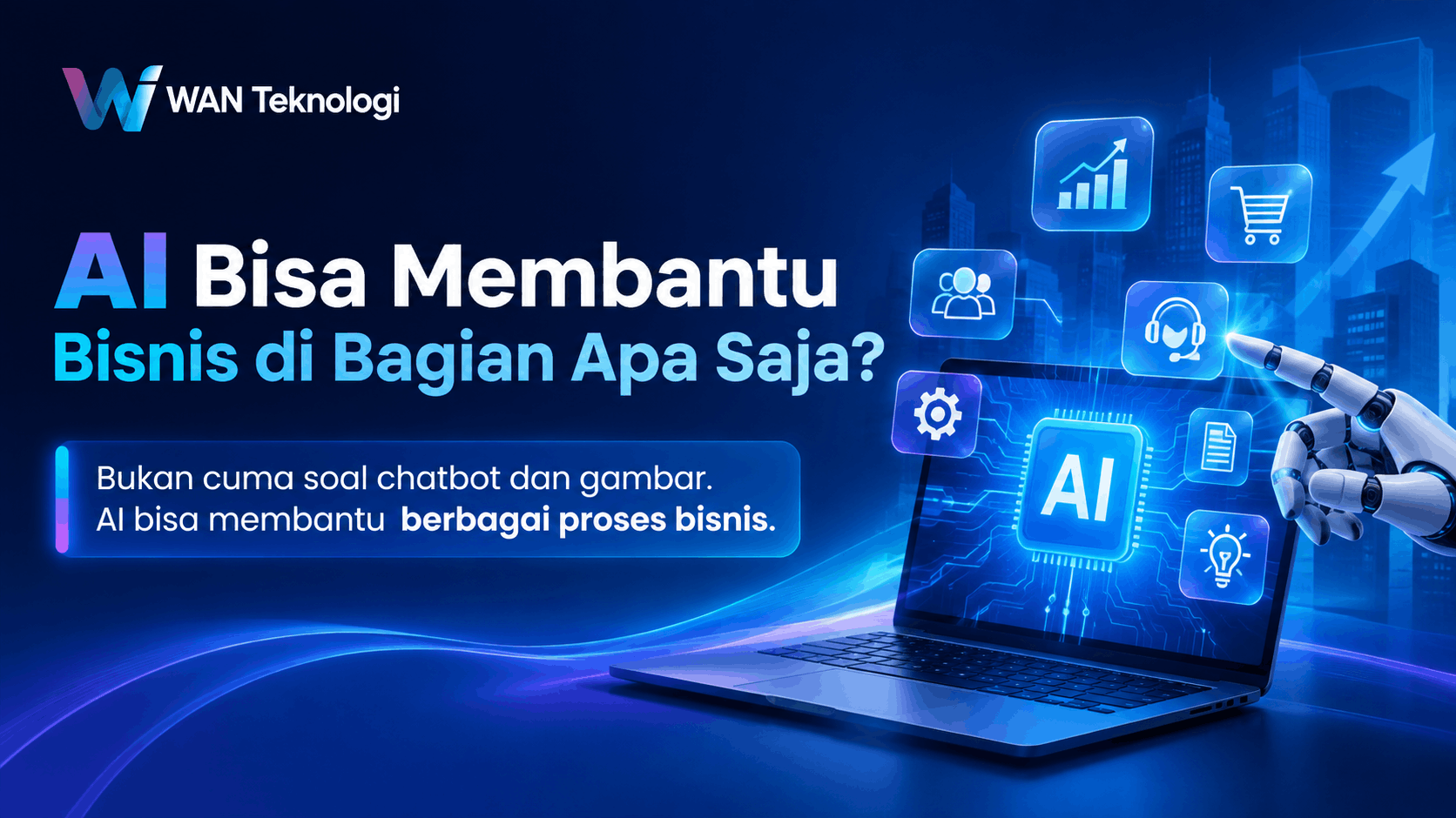 AI Bisa Membantu Bisnis di Bagian Apa Saja? Bukan Cuma Soal Chatbot dan Gambar